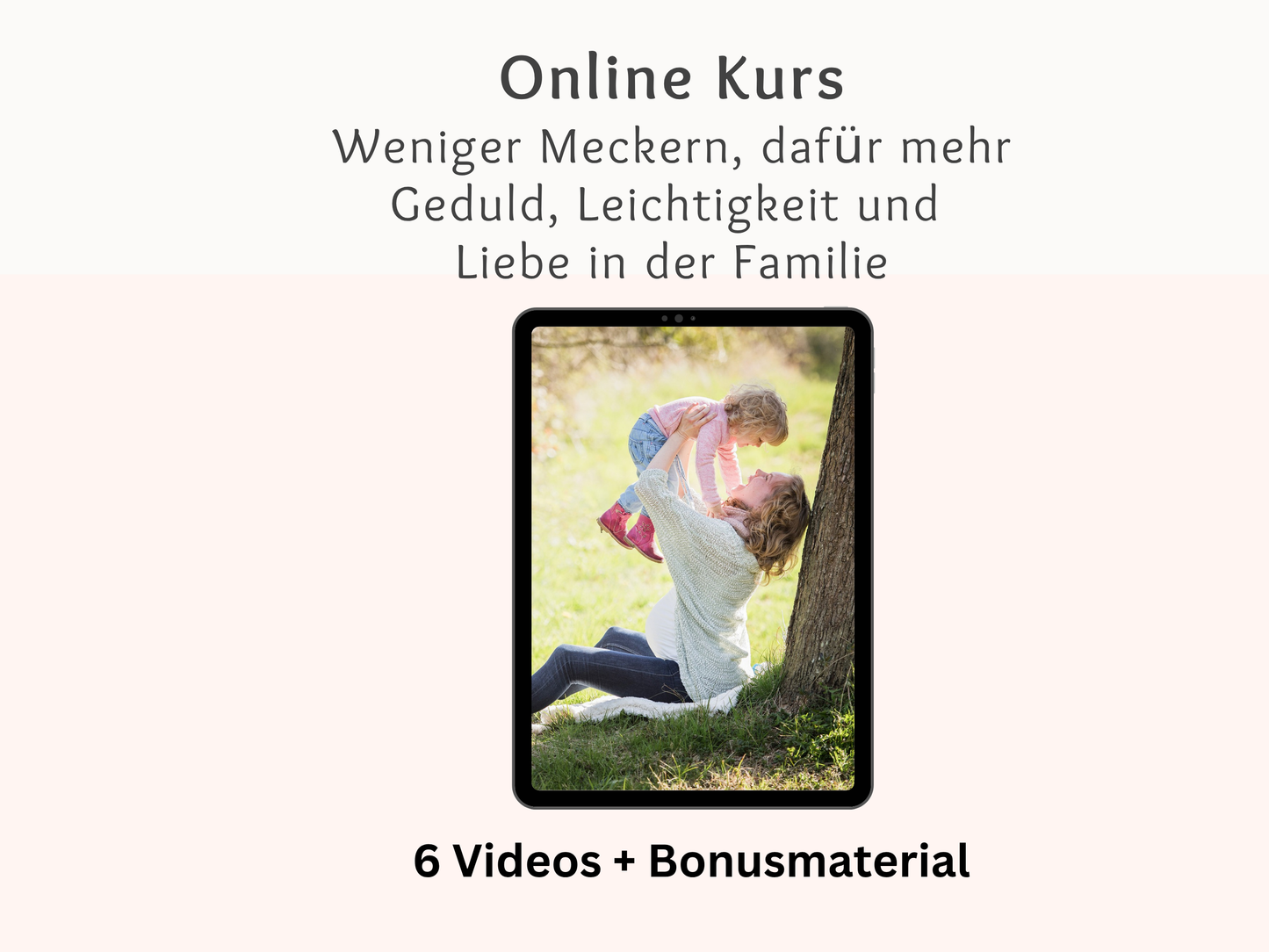 "Weniger Meckern, dafür mehr Geduld, Leichtigkeit und Liebe in der Familie" 4-Wochen-Kurs für Mütter
